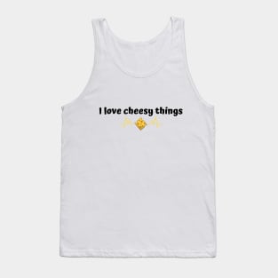 I love cheesy things | funny Tank Top